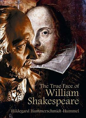 The True Face of William Shakespeare by Hildegard Hammerschmidt-Hummel, Alan Bance