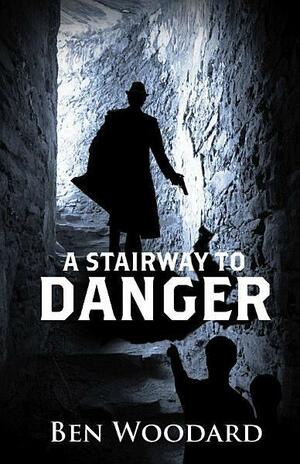 A Stairway To Danger by Ben Woodard