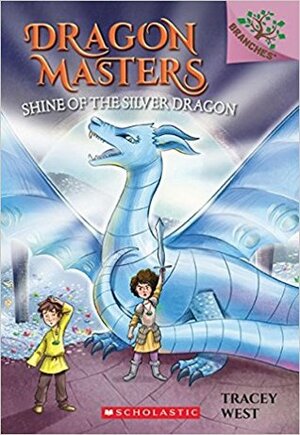 Shine of the Silver Dragon: Dragon Masters #11 [With Battery] by Tracey West