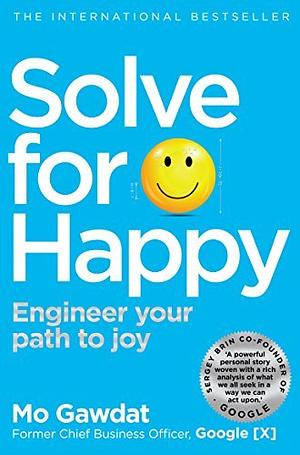 Solve For Happy: Engineer Your Path to Joy by Mo Gawdat