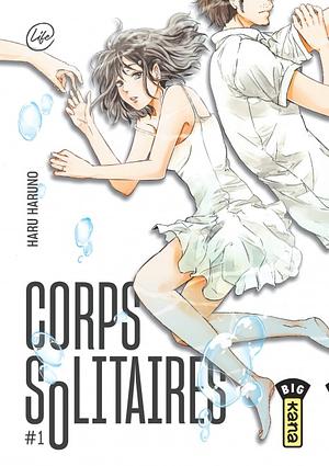 Corps solitaires, Tome 01 by Haru Haruno