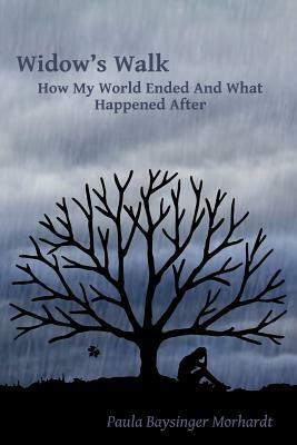 Widow's Walk: How My World Ended And What Happened After by Paula Baysinger Morhardt