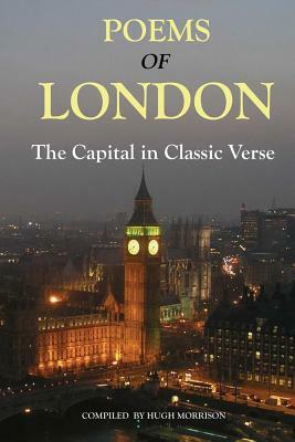 Poems of London: the Capital in Classic Verse by Hugh Morrison