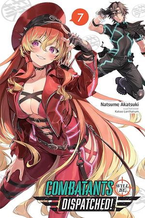 Combatants Will Be Dispatched!, Vol. 7 (light Novel) by Natsume Akatsuki