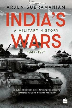 India's Wars: A Military History 1947-1971 by Arjun Subramaniam