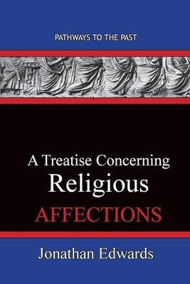 A Treatise Concerning Religious Affections: Pathways To The Past by Jonathan Edwards
