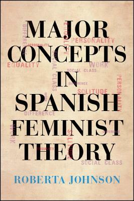 Major Concepts in Spanish Feminist Theory by Roberta Johnson