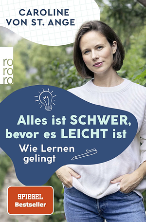 Alles ist schwer, bevor es leicht ist  by Caroline von St. Ange