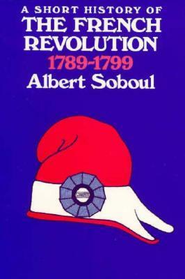 A Short History of the French Revolution, 1789-1799 by Albert Soboul