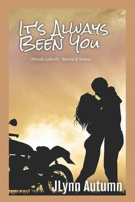 It's Always Been You: Woods Lake #1-Marco & Jenna by JLynn Autumn