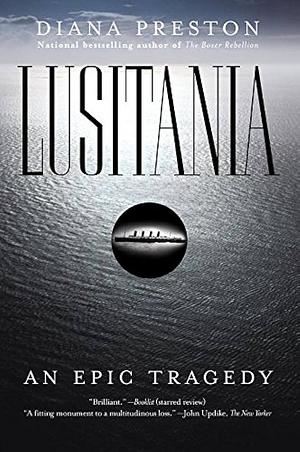 Lusitania: An Epic Tragedy by Diana Preston