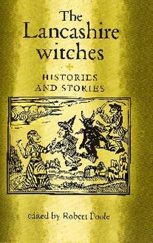 The Lancashire Witches: Histories and Stories by Robert Poole