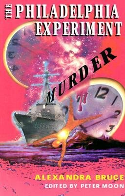 The Philadelphia Experiment Murder: Parallel Universes and the Physics of Insanity by Alexandra Bruce