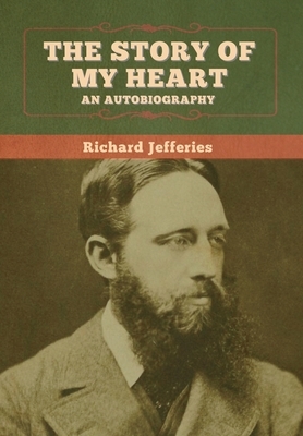 The Story of My Heart: An Autobiography by Richard Jefferies