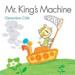 Mr. King's Machine by Geneviève Côté