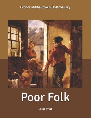 Poor Folk: Large Print by Fyodor Dostoevsky