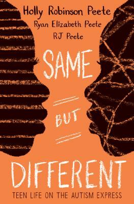 Same But Different: Teen Life on the Autism Express by Ryan Elizabeth Peete, Holly Robinson Peete, RJ Peete