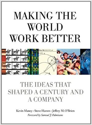 Making the World Work Better: The Ideas That Shaped a Century and a Company by Kevin Maney