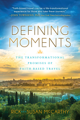 Defining Moments: The Transformational Promises of Faith Based Travel by Rick McCarthy, Susan McCarthy