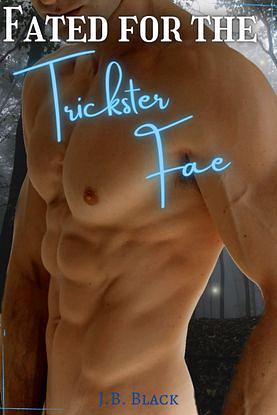 Fated for the Trickster Fae by J. B. Black