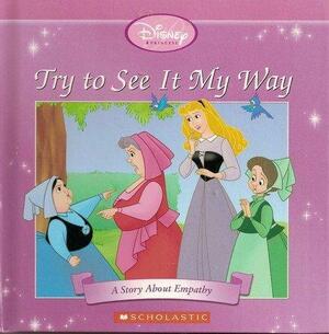 Try to See it My Way: A Story about Empathy by Kimberli A. Bindschatel