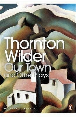 Our Town and Other Plays by Thornton Wilder