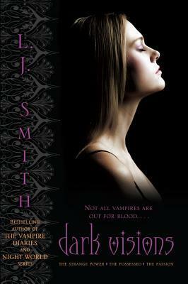 Dark Visions: The Strange Power, The Possessed, and The Passion by L.J. Smith