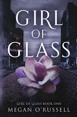 Girl of Glass by Megan O'Russell