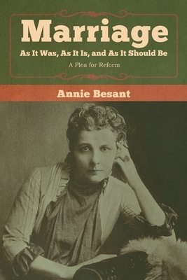 Marriage, As It Was, As It Is, and As It Should Be: A Plea for Reform by Annie Besant