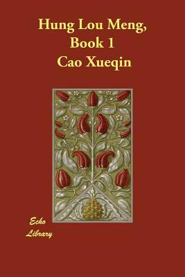 Hung Lou Meng, Book 1 by Cao Xueqin, Cao Xueqin