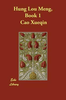 Hung Lou Meng, Book 1 by Cao Xueqin, Cao Xueqin