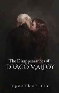 The Dissapearences of Draco Malfoy by Speechwriter