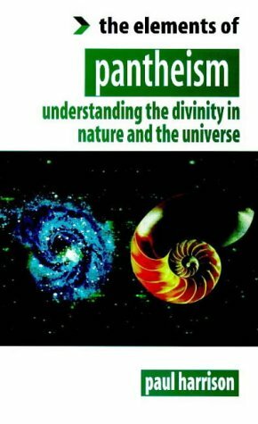 The Elements of Pantheism: Understanding the Divinity in Nature and the Universe by Paul A. Harrison