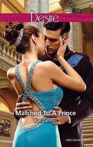 Matched To A Prince by Kat Cantrell, Kat Cantrell