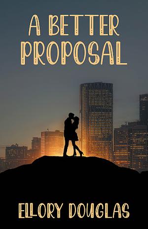 A Better Proposal by Ellory Douglas
