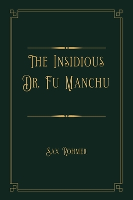 The Insidious Dr. Fu Manchu: Gold Deluxe Edition by Sax Rohmer