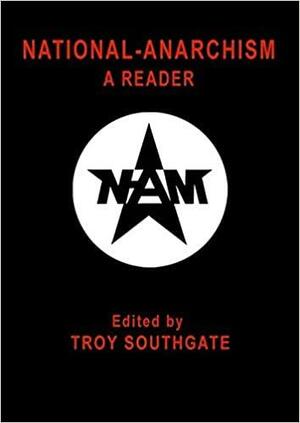 National-Anarchism: A Reader by Flávio Gonçalves, Brett Stevens, Welf Herfurth, Andreas Faust, Keith Preston, Troy Southgate, Josh Bates