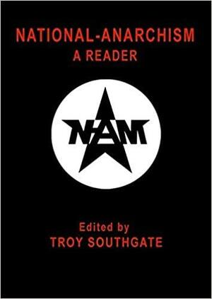 National-Anarchism: A Reader by Flávio Gonçalves, Brett Stevens, Troy Southgate, Welf Herfurth, Keith Preston, Andreas Faust, Josh Bates