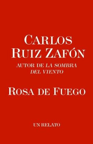 Rosa de fuego by Carlos Ruiz Zafón