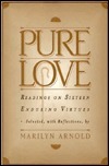 Pure Love: Readings On Sixteen Enduring Virtues by Marilyn Arnold