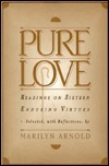 Pure Love: Readings On Sixteen Enduring Virtues by Marilyn Arnold
