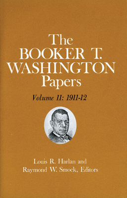 Booker T. Washington Papers Volume 11: 1911-12. Assistant Editor, Geraldine McTigue by Louis R. Harlan, Booker T. Washington, Geraldine R. McTigue