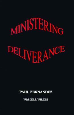 Ministering Deliverance by Paul Fernandez