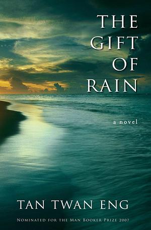 The Gift of Rain: A Novel by Tan Twan Eng