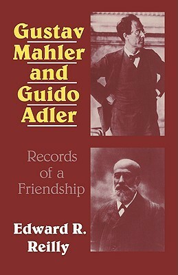 Gustav Mahler and Guido Adler: Records of a Friendship by Edward R. Reilly, Joel Sherzer