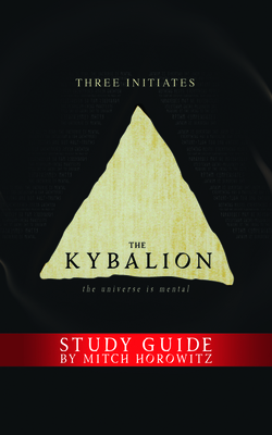 The Kybalion Study Guide: The Universe Is Mental by Mitch Horowitz, Three Initiates