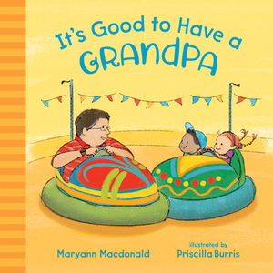 It's Good to Have a Grandpa by Maryann MacDonald