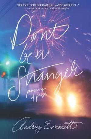 Don't Be a Stranger: Poems and Prose by Audrey Emmett