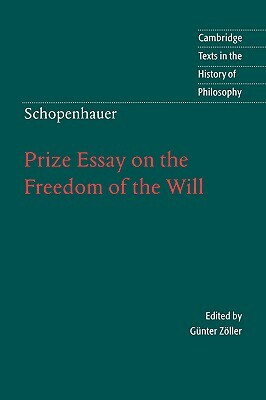 Schopenhauer: Prize Essay on the Freedom of the Will by Schopenhauer, Arthur Schopenhauer, Artur Schopenhauer