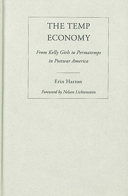 The Temp Economy: From Kelly Girls to Permatemps in Postwar America by Erin Hatton